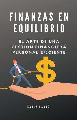 Finanzas en equilibrio: el arte de una gesti�n financiera personal eficiente