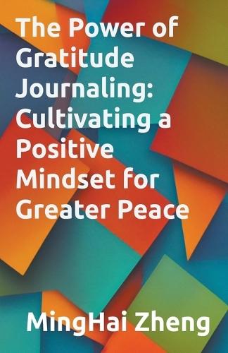 The Power of Gratitude Journaling: Cultivating a Positive Mindset for Greater Peace