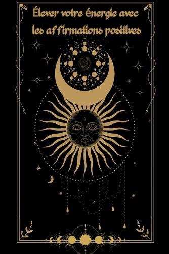 Élever votre énergie avec les affirmations positives