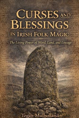 Curses and Blessings in Irish Folk Magic The Living Power of Word, Land, and Lineage