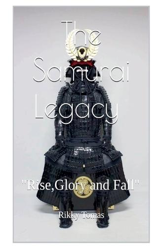 The Samurai Legacy ""Rise, glory and Fall""