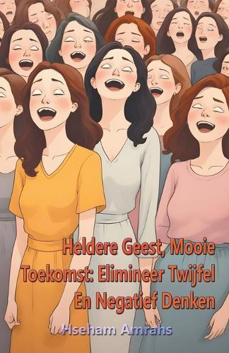 Heldere Geest, Mooie Toekomst: Elimineer Twijfel En Negatief Denken