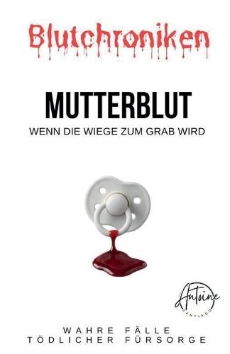 Blutchroniken Mutterblut: Wenn die Wiege zum Grab wird