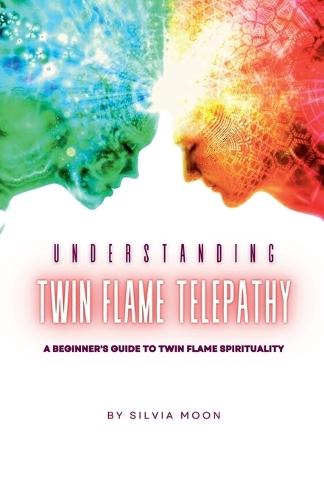 Understanding Twin Flame Telepathy: A Beginner's Guide to Twin Flame Spirituality