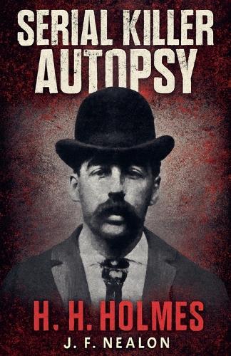 Serial Killer Autopsy: H. H. Holmes