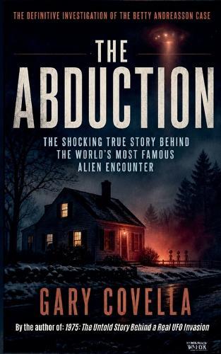 The Abduction: The Shocking True Story Behind the World's Most Famous Alien Encounter