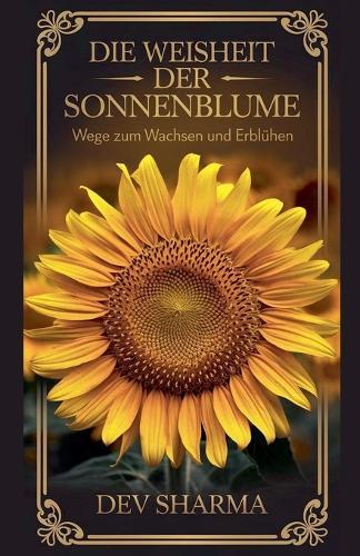 Die Weisheit der Sonnenblume Wege zum Wachsen und Erblühen