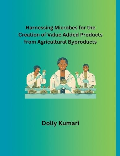Harnessing Microbes for the Creation of Value Added Products from Agricultural Byproducts