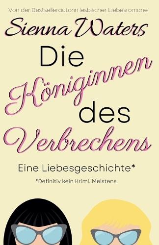 Die Königinnen des Verbrechens: Eine Liebesgeschichte