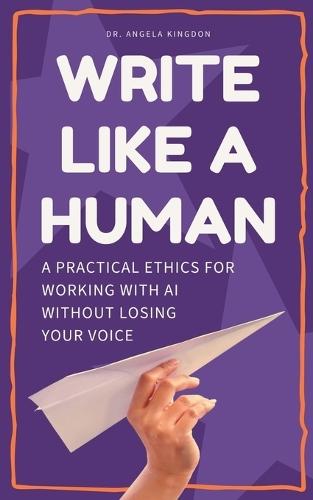 Write Like a Human: A Practical Ethics for Working With AI Without Losing Your Voice