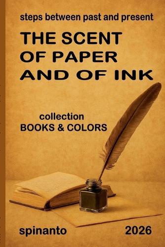 THE SCENT OF PAPER AND OF INK steps between past and present