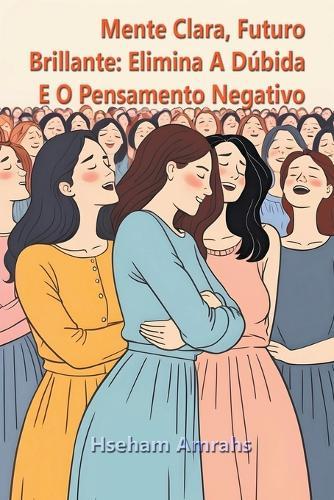 Mente Clara, Futuro Brillante: Elimina A D�bida E O Pensamento Negativo