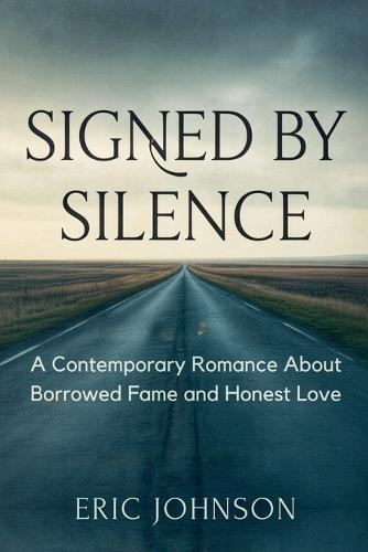 Signed by Silence: A Contemporary Romance About Borrowed Fame and Honest Love