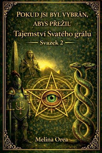 Pokud Jsi Byl Vybrán, Abys PŘezil: Tajemství Svatého grálu. Svazek 2