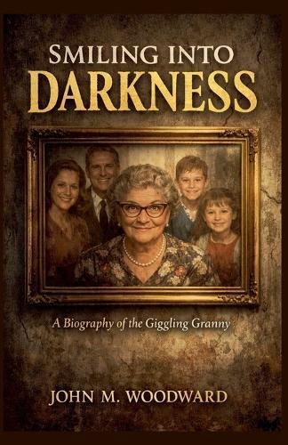 Smiling Into Darkness A Biography of the Giggling Granny
