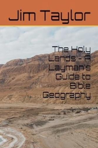 The Holy Lands - A Layman's Guide to Bible Geography