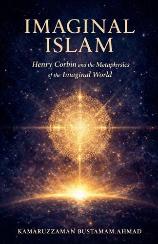 Imaginal Islam: Henry Corbin and the Metaphysics of the Imaginal World