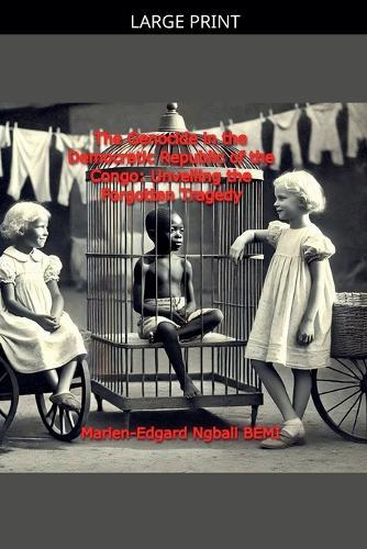 The Genocide in the Democratic Republic of the Congo: Unveiling the Forgotten Tragedy.