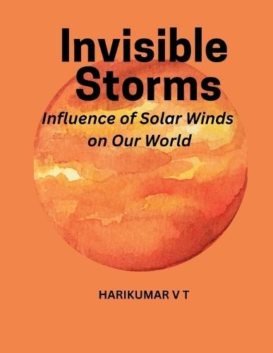 Invisible Storms: Influence of Solar Winds on Our World