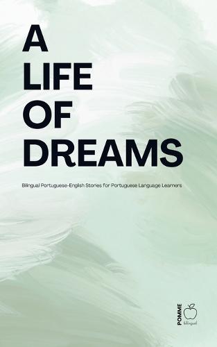 A Life of Dreams: Bilingual Portuguese-English Stories for Portuguese Language Learners