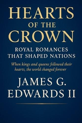 Hearts of the Crown: Royal Romances That Shaped Nations When kings and queens followed their hearts, the world changed forever