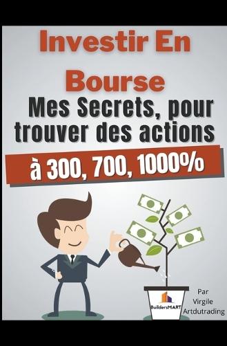 Investir en bourse mes secrets, pour trouver des actions � 300, 700, 1000%