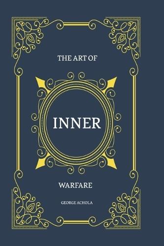 The Art of Inner Warfare: The 28 Principles for Mastering the Soul