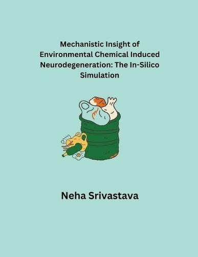 Mechanistic Insight of Environmental Chemical Induced Neurodegeneration: The In-Silico Simulation