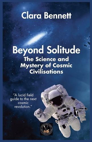 Beyond Solitude: The Science and Mystery of Cosmic Civilisations