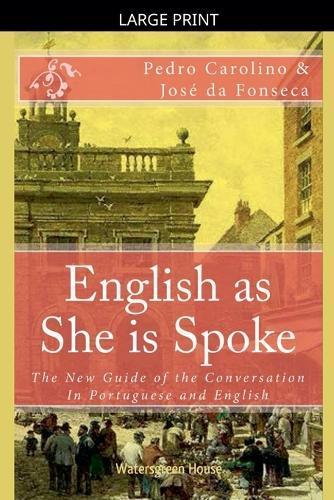 English as She is Spoke: The New Guide of the Conversation in Portuguese and English