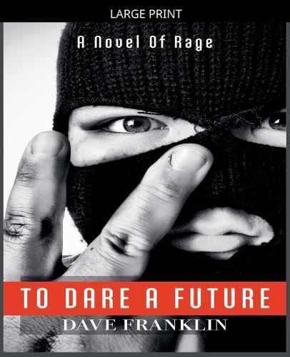 To Dare A Future: A Novel of Rage