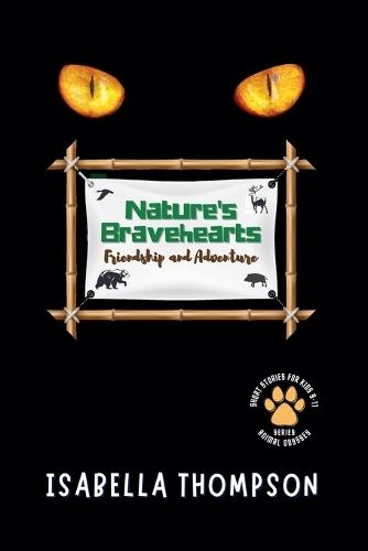 Nature's Bravehearts-Friendship and Adventure: Exciting Tales of Wildlife and the Power of Togetherness