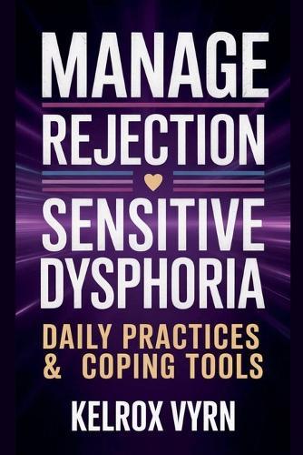 Manage Rejection Sensitive Dysphoria: Daily Practices & Coping Tools