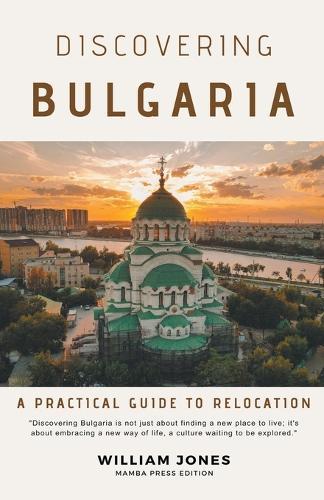 Discovering Bulgaria: A Practical Guide to Relocation