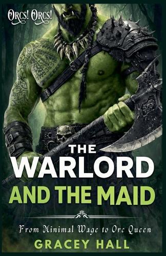 The Warlord and The Maid: From Minimal Wage to Orc Queen