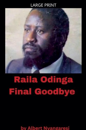 Raila Odinga Final Goodbye
