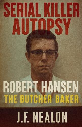 Serial Killer Autopsy: Robert Hansen