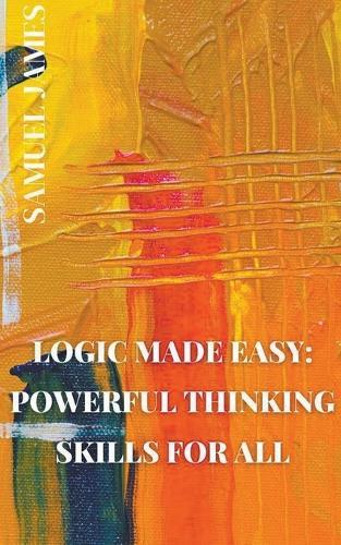 Logic Made Easy: Powerful Thinking Skills for All