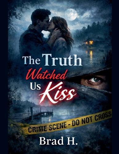 The Truth Watched Us Kiss
