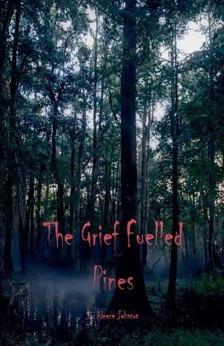 The Grief Fuelled Pines