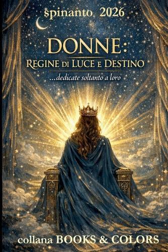 Donne: REGINE DI LUCE E DESTINO ...dedicate soltanto a loro