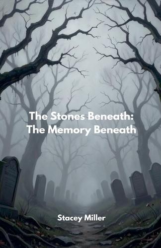 The Stones Beneath: The Memory Beneath