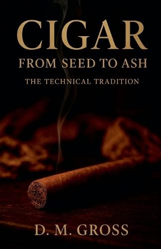 Cigar: From Seed to Ash - The Technical Tradition
