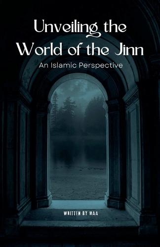 Unveiling the World of the Jinn: An Islamic Perspective