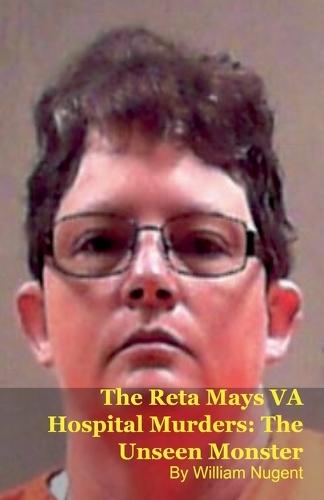 The Reta Mays VA Hospital Murders: The Unseen Monster