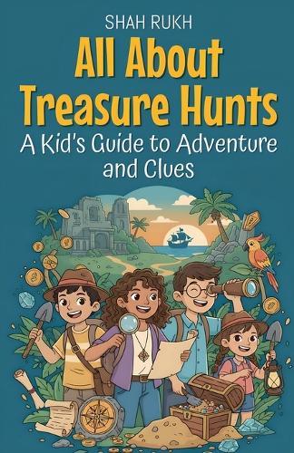 All About Treasure Hunts: A Kid's Guide to Adventure and Clues