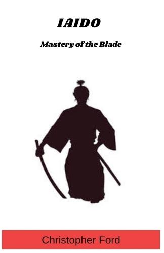Iaido: Mastery of the Blade