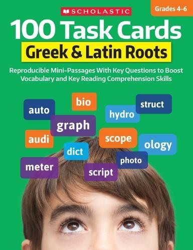 100 Task Cards: Greek & Latin Roots: Reproducible Mini-Passages with Key Questions to Boost Vocabulary and Reading Comprehension Skills