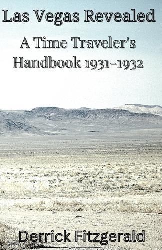 Las Vegas Revealed: A Time Traveler's Handbook 1931-1932