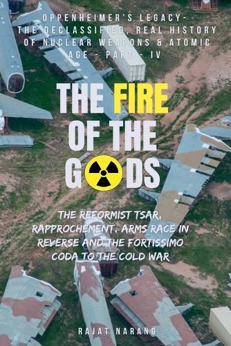 The Fire of the Gods: Part IV - Oppenheimer's Legacy - The Declassified, Real History of Nuclear Weapons & the Atomic Age - An Arms Race in Reverse & the End Game to the Cold War